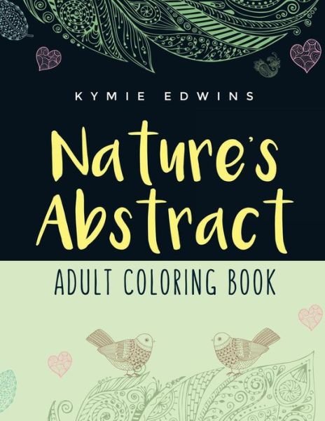 Cover for Kymie Edwins · Nature's Abstract: Adult Coloring Book (Paperback Book) (2015)