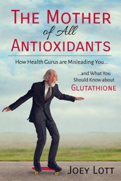 Cover for Joey Lott · The Mother of All Antioxidants (Paperback Book) (2014)