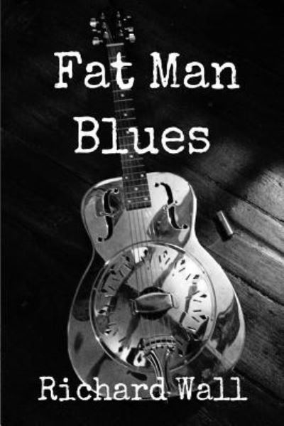 Cover for Richard Wall · Fat Man Blues (Paperback Book) (2015)