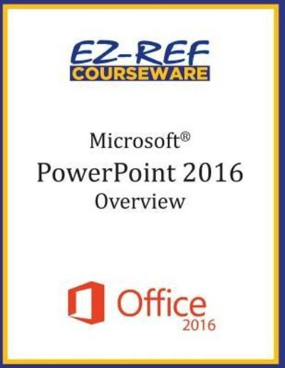 Microsoft PowerPoint 2016 - Ez-Ref Courseware - Böcker - Createspace Independent Publishing Platf - 9781522896791 - 1 november 2015