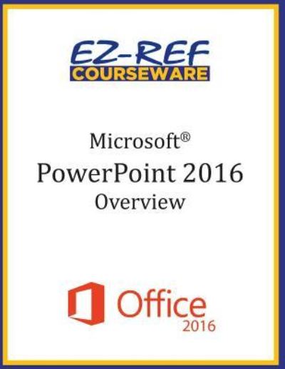 Microsoft PowerPoint 2016 - Ez-Ref Courseware - Books - Createspace Independent Publishing Platf - 9781522896791 - November 1, 2015