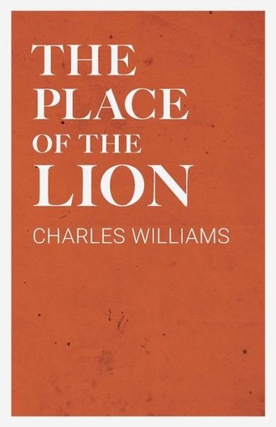 The Place of the Lion - Charles Williams - Kirjat - Read Books - 9781528711791 - perjantai 3. toukokuuta 2019