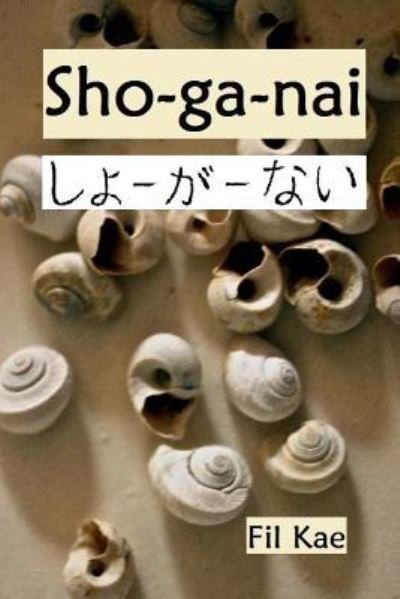 Cover for Fil Kae MR · Sho-ga-nai (Paperback Bog) (2016)