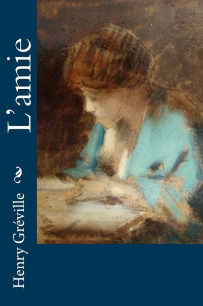 L'amie - Henry Greville - Bücher - Createspace Independent Publishing Platf - 9781530394791 - 5. März 2016