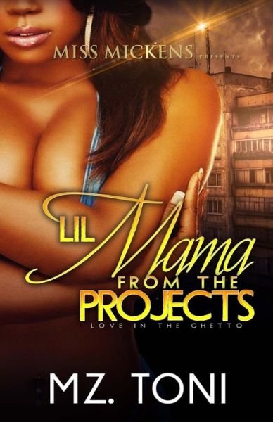 Lil Mama From The Projects - Mz Toni - Boeken - CreateSpace Independent Publishing Platf - 9781530790791 - 29 maart 2016
