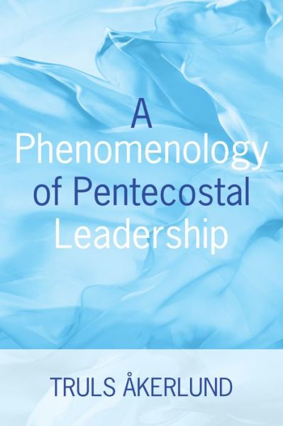 Cover for Truls Akerlund · A Phenomenology of Pentecostal Leadership (Pocketbok) (2018)