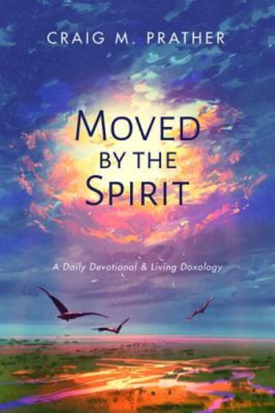 Cover for Craig M Prather · Moved by the Spirit: A Daily Devotional &amp; Living Doxology (Paperback Book) (2019)