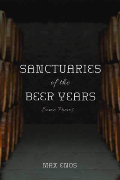 Cover for Max Enos · Sanctuaries of the Beer Years: Some Poems (Paperback Book) (2019)