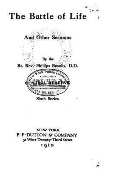 The Battle of Life, and Other Sermons - Phillips Brooks - Books - Createspace Independent Publishing Platf - 9781533380791 - May 20, 2016