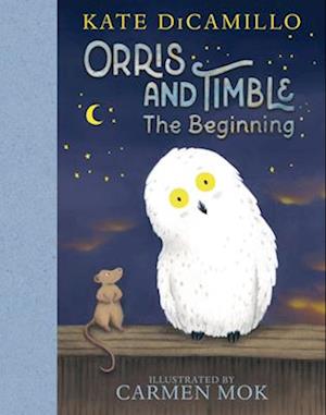 Orris And Timble: The Beginning - Kate Dicamillo - Bücher - - 9781536222791 - 30. April 2024