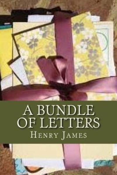 A Bundle of Letters - Henry James - Kirjat - CreateSpace Independent Publishing Platf - 9781536871791 - keskiviikko 3. elokuuta 2016