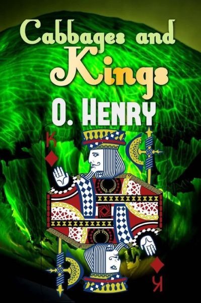 Cabbages and Kings - O Henry - Books - Createspace Independent Publishing Platf - 9781537270791 - August 24, 2016