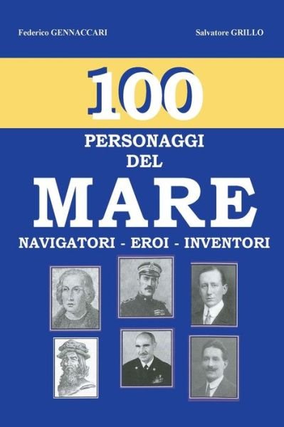 Cover for Amm. Salvatore Grillo · 100 - Personaggi del mare - : Navigatori - Eroi - Inventori (Pocketbok) (2016)