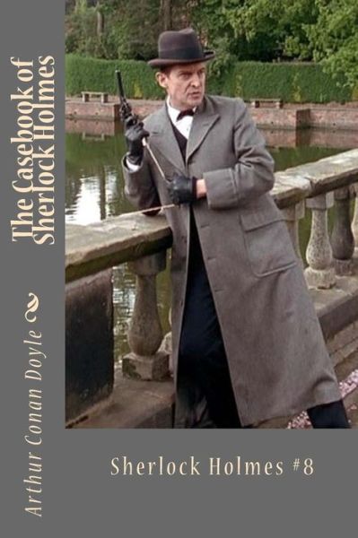 The Casebook of Sherlock Holmes - Sir Arthur Conan Doyle - Books - Createspace Independent Publishing Platf - 9781539180791 - October 1, 2016