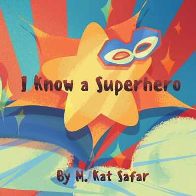 Cover for M Kat Safar · I Know a Superhero (Paperback Book) (2017)