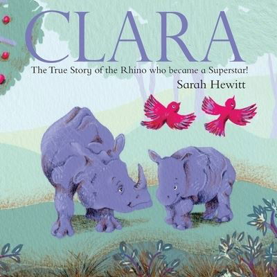 Cover for Sarah Hewitt · Clara: The True Story of Clara the Rhino (Paperback Book) (2016)