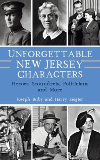 Unforgettable New Jersey Characters - Joseph Bilby - Books - Arcadia Publishing - 9781540252791 - July 11, 2022