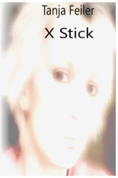 Cover for Tanja Feiler F · X Stick (Paperback Book) (2016)