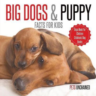 Cover for Pets Unchained · Big Dogs &amp; Puppy Facts for Kids Dogs Book for Children Children's Dog Books (Paperback Book) (2017)