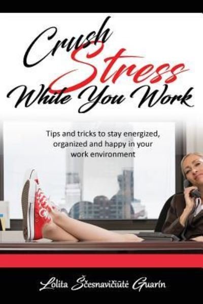 Cover for Lolita Scesnaviciute Guarin · Crush Stress While You Work (Paperback Book) (2017)
