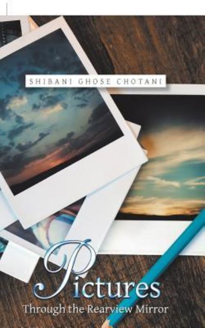 Cover for Shibani Ghose Chotani · Pictures Through the Rearview Mirror (Paperback Book) (2018)