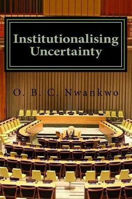 Cover for O B C Nwankwo · Institutionalising Uncertainty (Paperback Book) (2016)