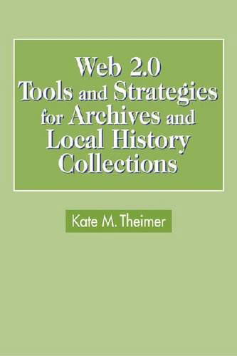 Cover for Kate Theimer · Web 2.0 Tools and Strategies for Archives and Local History Collections (Paperback Book) (2010)