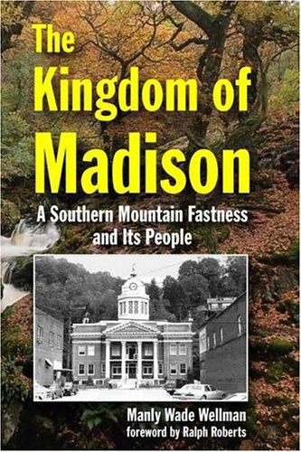 Cover for Manly Wade Wellman · The Kingdom of Madison: a Southern Mountain Fastness and Its People (Paperback Book) (2001)