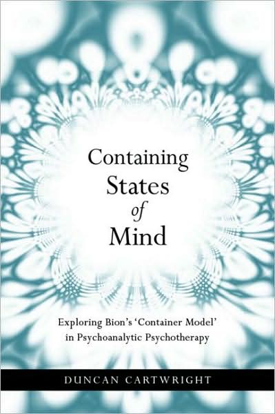 Containing States of Mind: Exploring Bion's 'Container Model' in Psychoanalytic Psychotherapy - Cartwright, Duncan (Centre for Applied Psychology, University of Kwa-Zulu Natal, South Africa) - Bøger - Taylor & Francis Ltd - 9781583918791 - 28. august 2009