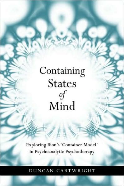 Cover for Cartwright, Duncan (Centre for Applied Psychology, University of Kwa-Zulu Natal, South Africa) · Containing States of Mind: Exploring Bion's 'Container Model' in Psychoanalytic Psychotherapy (Taschenbuch) (2009)