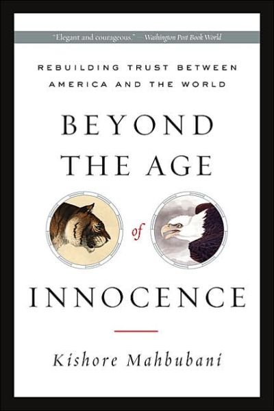 Cover for Kishore Mahbubani · Beyond the Age of Innocence: Rebuilding Trust Between America and the World (Paperback Book) [New edition] (2006)