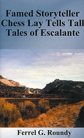 Famed Storyteller Chess Lay Tells Tall Tales of Escalante - Ferrel Glade Roundy - Books - 1st Book Library - 9781587217791 - August 20, 2000