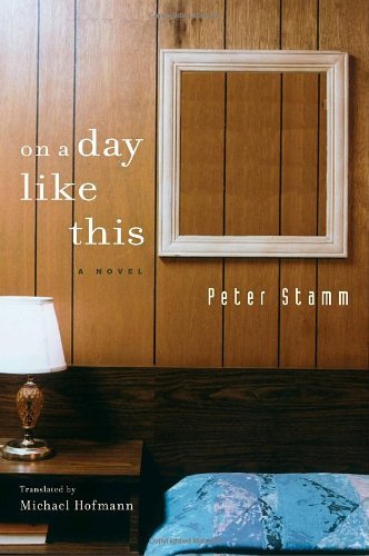Cover for Peter Stamm · On a Day Like This: A Novel (Inbunden Bok) (2008)