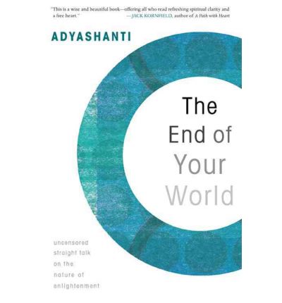 End of Your World: Uncensored Straight Talk on the Nature of Enlightenment - Adyashanti - Bücher - Sounds True Inc - 9781591797791 - 28. Mai 2010