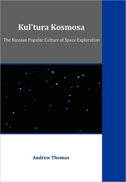 Cover for Andrew Thomas · Kul'tura Kosmosa: the Russian Popular Culture of Space Exploration (Pocketbok) (2011)