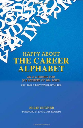 Happy About The Career Alphabet: An A-Z Primer for Job Seekers of All Ages *800+ Fast & Easy Tweet-Style Tips* - Billie Sucher - Bøger - Happy About - 9781600051791 - 31. marts 2010