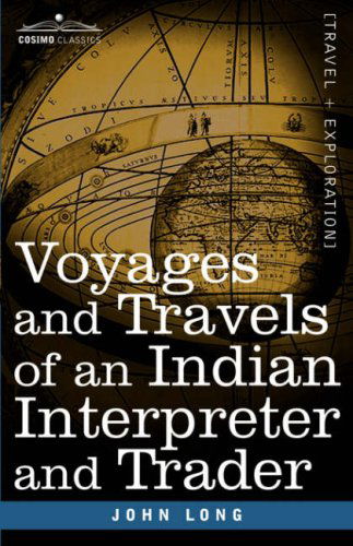 Voyages and Travels of an Indian Interpreter and Trader - John Long - Books - Cosimo Classics - 9781602060791 - March 15, 2007