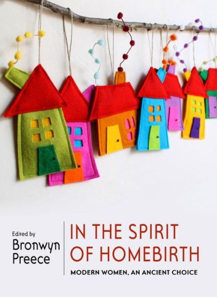 Cover for Bronwyn Preece · In the Spirit of Homebirth: Modern Women, An Ancient Choice (Paperback Book) (2015)