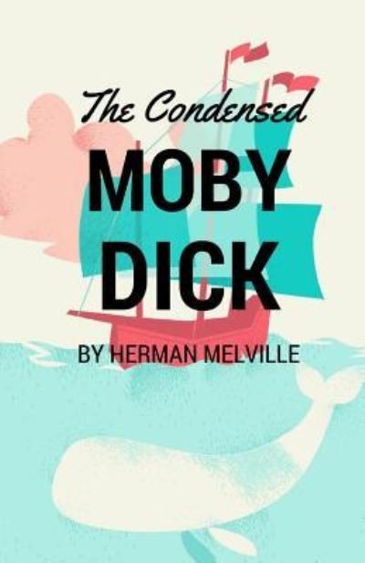 Cover for Herman Melville · The Condensed Moby Dick (Paperback Book) (2016)