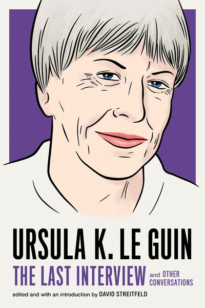 Cover for Ursula Le Guin · Ursula Le Guin: The Last Interview: And Other Conversations (Paperback Book) (2019)