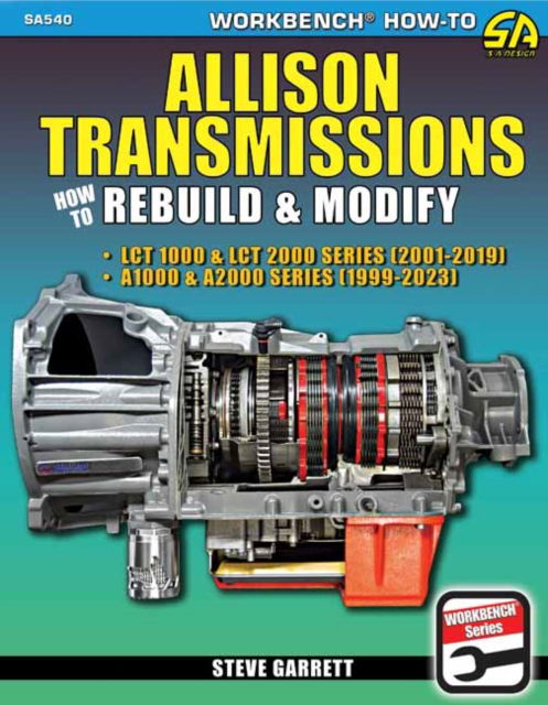 Allison Transmissions: How to Rebuild & Modify - Steve Garrett - Books - CarTech Inc - 9781613257791 - February 15, 2023