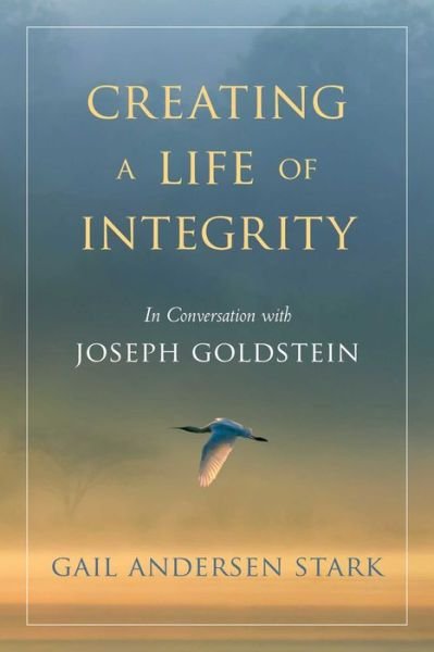 Cover for Gail Andersen Stark · Creating A Life of Integrity: In Conversation with Joseph Goldstein (Paperback Book) (2020)
