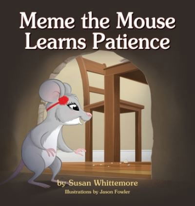 Cover for Susan Whittemore · Meme the Mouse Learns Patience (Hardcover Book) (2021)
