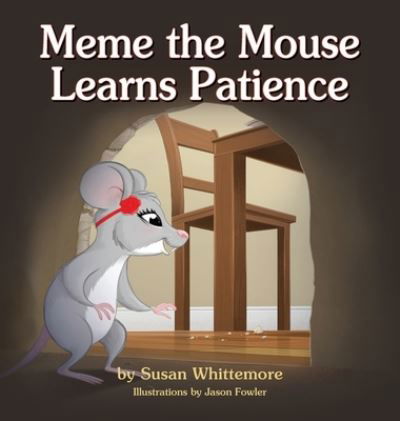 Meme the Mouse Learns Patience - Susan Whittemore - Livres - Peppertree Press - 9781614937791 - 5 juillet 2021