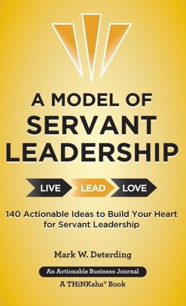 Cover for Mark Deterding · A Model of Servant Leadership : 140 Actionable Ideas to Build Your Heart for Servant Leadership (Hardcover Book) (2016)