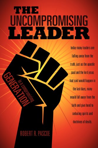 Cover for Robert R Pascoe · The Uncompromising Leader (Hardcover Book) (2011)