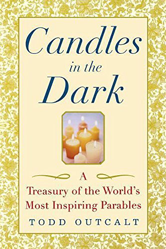 Cover for Todd Outcalt · Candles in the Dark: a Treasury of the World's Most Inspiring Parables (Hardcover bog) (2002)