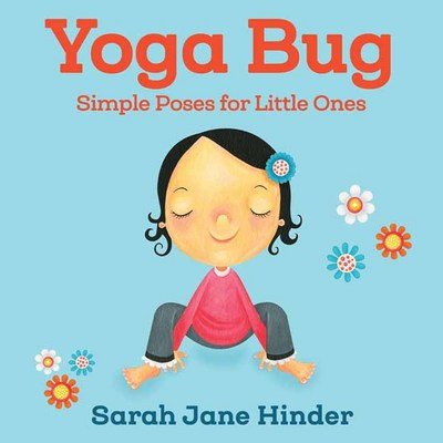 Cover for Sarah Jane Hinder · Yoga Bug: Simple Poses for Little Ones - Yoga Bug Board Book Series (Board book) (2017)