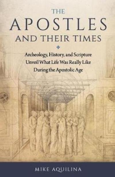 Apostles and Their Times - Mike Aquilina - Books - Sophia Institute Press - 9781622828791 - 