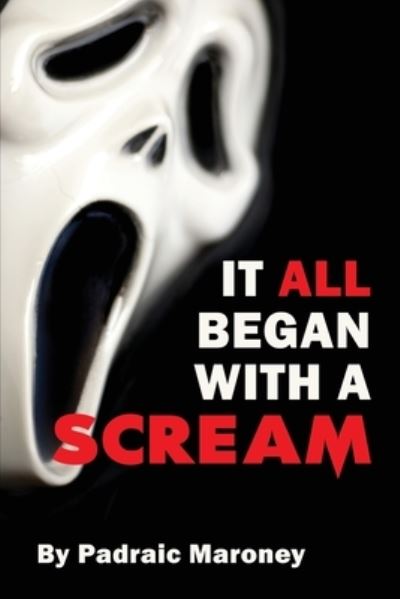 Cover for Padraic Maroney · It All Began With A Scream (Paperback Book) (2021)